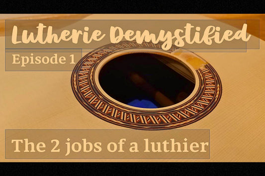 Lutherie Demystified - The Two Jobs Of A Luthier