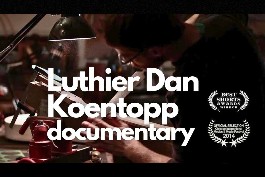 Master Luthier Dan Koentopp Documentary Film