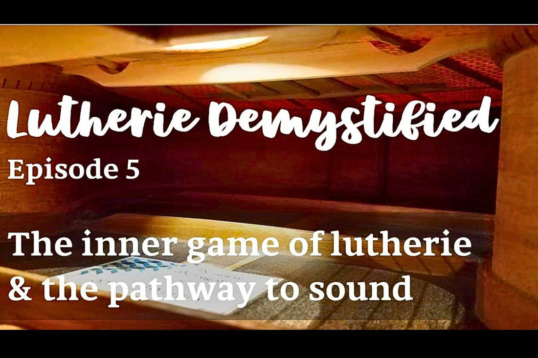 Lutherie Demystified: The Inner Pathway To Sound